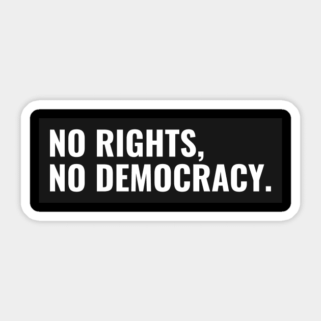 No Rights, No Democracy. Sticker by Shems Arts